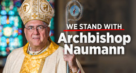 We Stand With Archbishop Naumann